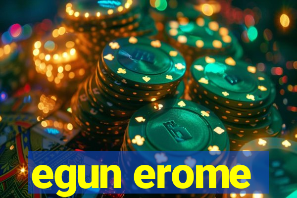 egun erome